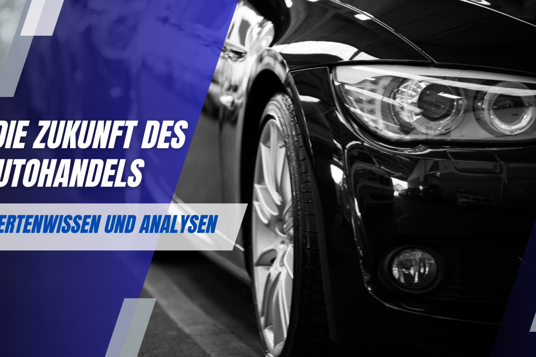 Die Zukunft des Autohandels: Expertenwissen und Analysen